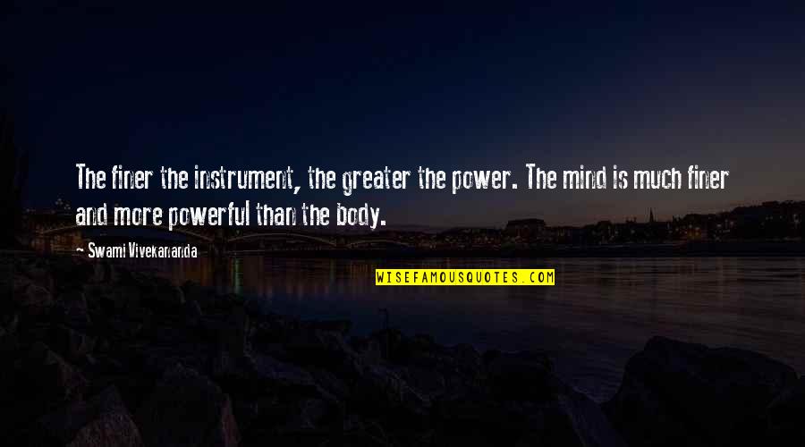 Glendower Quotes By Swami Vivekananda: The finer the instrument, the greater the power.
