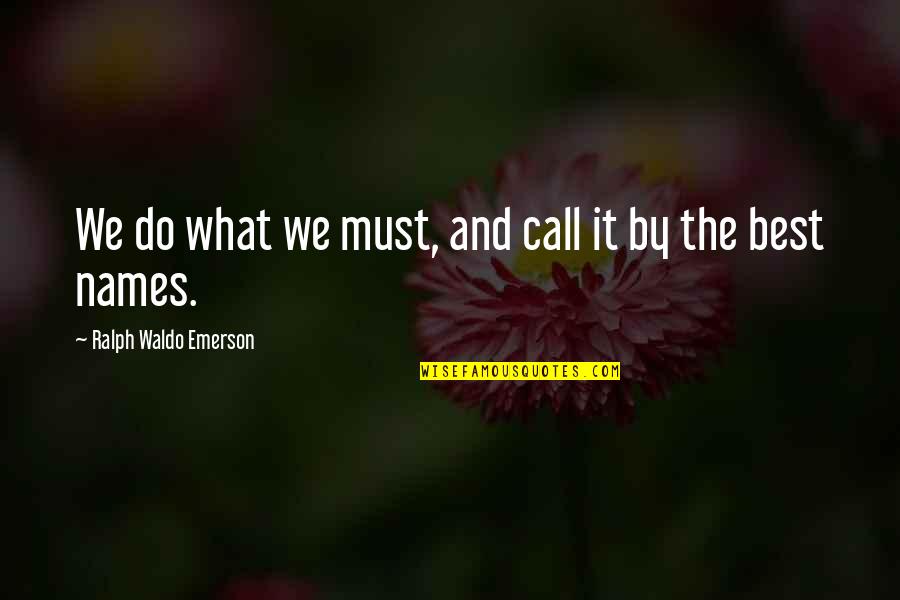 Glenice Halfman Quotes By Ralph Waldo Emerson: We do what we must, and call it Glenice Halfman Quotes By Ralph Waldo Emerson: We do what we must, and call it