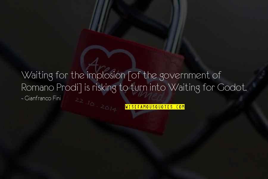 Glenice Johnson Quotes By Gianfranco Fini: Waiting for the implosion [of the government of Glenice Johnson Quotes By Gianfranco Fini: Waiting for the implosion [of the government of