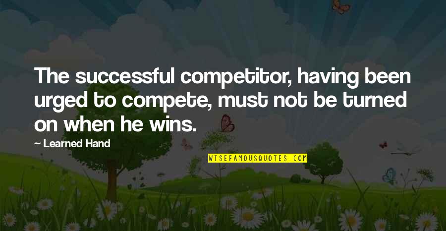 Gleniffer High School Quotes By Learned Hand: The successful competitor, having been urged to compete, Gleniffer High School Quotes By Learned Hand: The successful competitor, having been urged to compete,