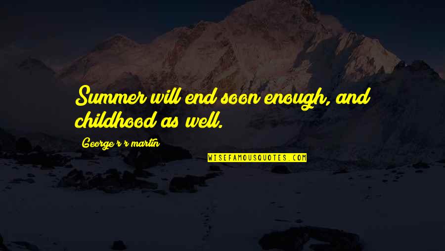 Glenis Dee Quotes By George R R Martin: Summer will end soon enough, and childhood as Glenis Dee Quotes By George R R Martin: Summer will end soon enough, and childhood as