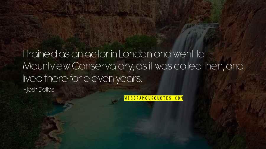 Glenisk Quotes By Josh Dallas: I trained as an actor in London and