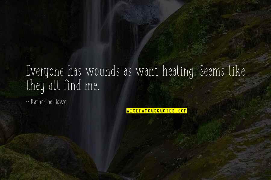 Glenn And Maggie Love Quotes By Katherine Howe: Everyone has wounds as want healing. Seems like
