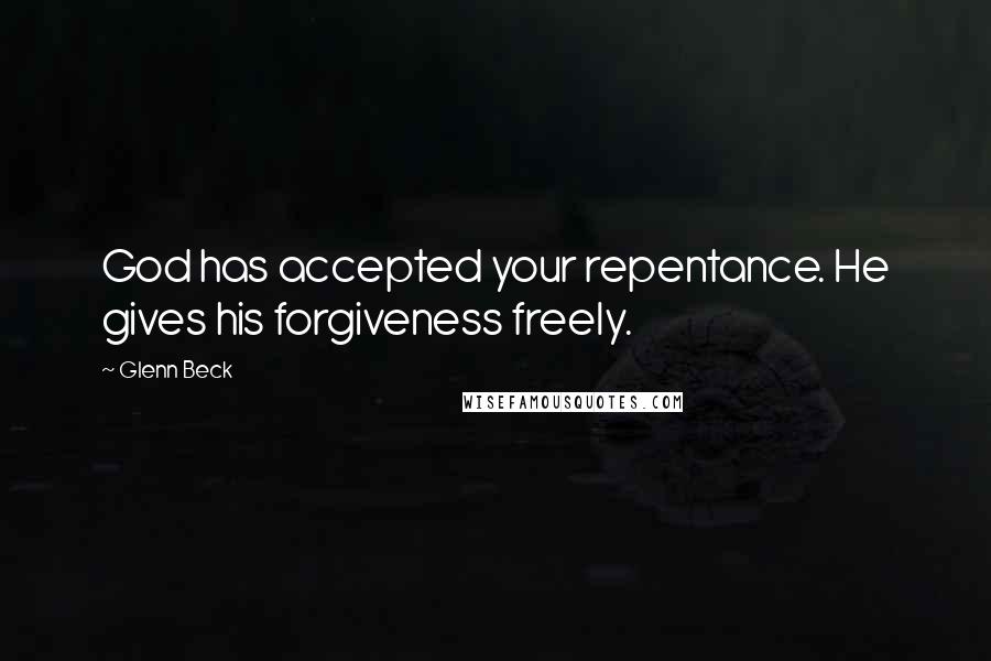 Glenn Beck quotes: God has accepted your repentance. He gives his forgiveness freely.