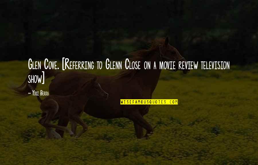 Glenn Close Quotes By Yogi Berra: Glen Cove. [Referring to Glenn Close on a