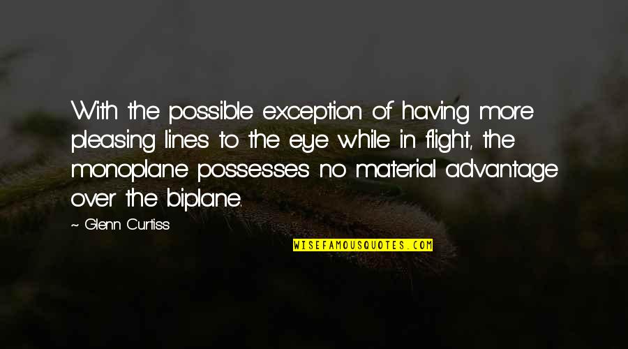Glenn Curtiss Quotes By Glenn Curtiss: With the possible exception of having more pleasing Glenn Curtiss Quotes By Glenn Curtiss: With the possible exception of having more pleasing