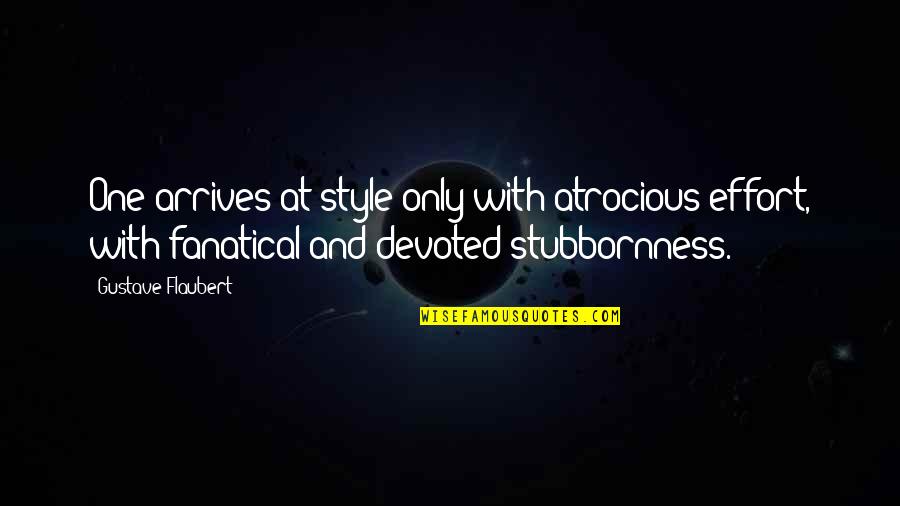 Glenn Curtiss Quotes By Gustave Flaubert: One arrives at style only with atrocious effort, Glenn Curtiss Quotes By Gustave Flaubert: One arrives at style only with atrocious effort,
