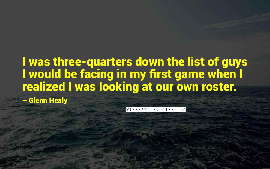 Glenn Healy quotes: I was three-quarters down the list of guys I would be facing in my first game when I realized I was looking at our own roster.