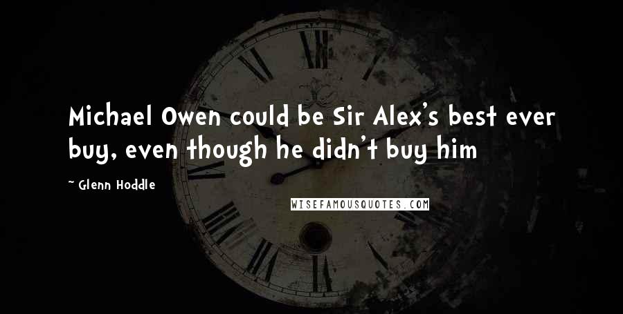 Glenn Hoddle quotes: Michael Owen could be Sir Alex's best ever buy, even though he didn't buy him