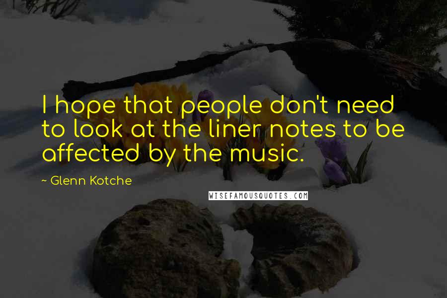 Glenn Kotche quotes: I hope that people don't need to look at the liner notes to be affected by the music.