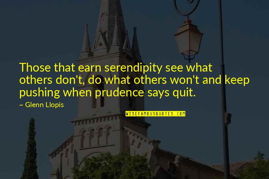 Glenn Llopis Quotes By Glenn Llopis: Those that earn serendipity see what others don't,