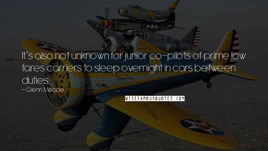 Glenn Meade quotes: It's also not unknown for junior co-pilots of prime low fares carriers to sleep overnight in cars between duties.