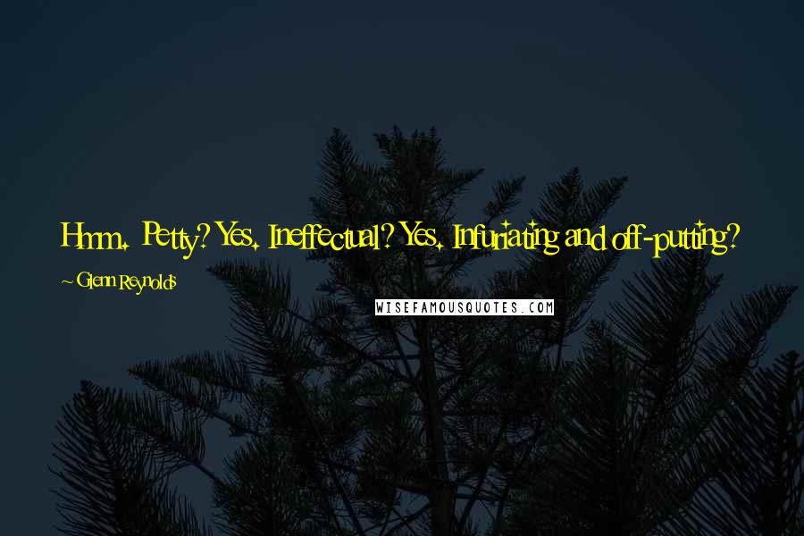 Glenn Reynolds quotes: Hmm. Petty? Yes. Ineffectual? Yes. Infuriating and off-putting? Yes. Counterproductive? Yes. It's got to be a product of the French Foreign Ministry. Glenn Reynolds quotes: Hmm. Petty? Yes. Ineffectual? Yes. Infuriating and off-putting? Yes. Counterproductive? Yes. It's got to be a product of the French Foreign Ministry.