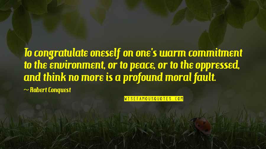 Glennard Brent Quotes By Robert Conquest: To congratulate oneself on one's warm commitment to Glennard Brent Quotes By Robert Conquest: To congratulate oneself on one's warm commitment to