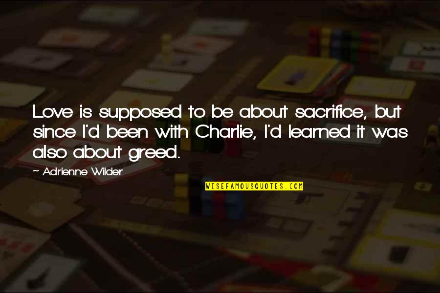Glennen Machinery Quotes By Adrienne Wilder: Love is supposed to be about sacrifice, but