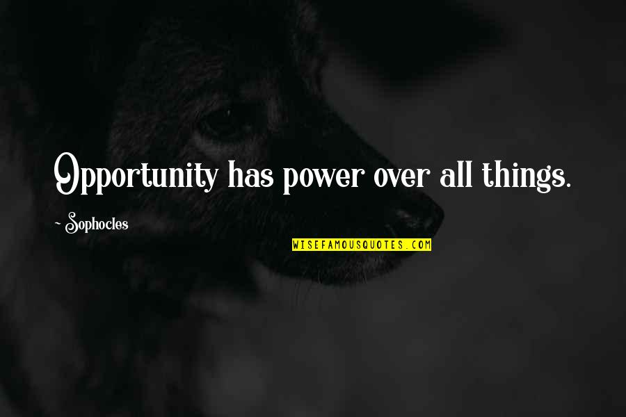 Glennon Doyle Control Quotes By Sophocles: Opportunity has power over all things.