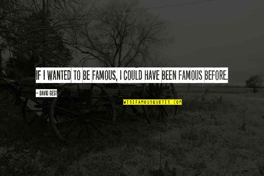 Glennon Doyle Disappoint Quotes By David Gest: If I wanted to be famous, I could