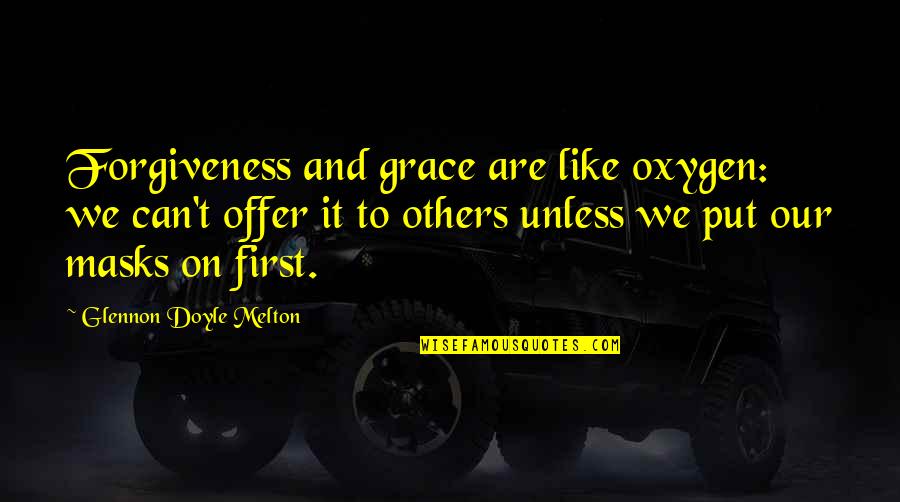 Glennon Melton Quotes By Glennon Doyle Melton: Forgiveness and grace are like oxygen: we can't