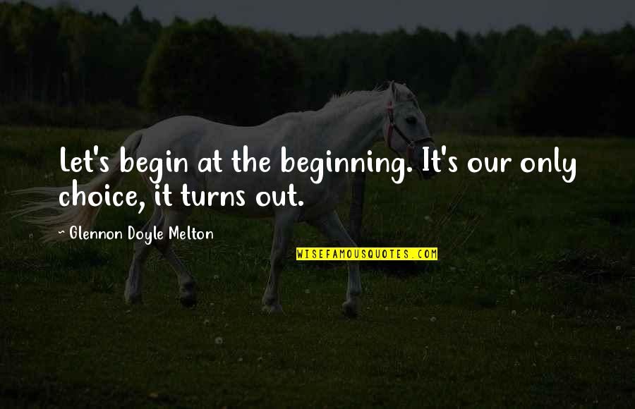 Glennon Quotes By Glennon Doyle Melton: Let's begin at the beginning. It's our only