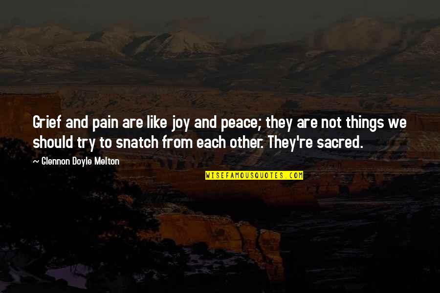 Glennon Quotes By Glennon Doyle Melton: Grief and pain are like joy and peace;