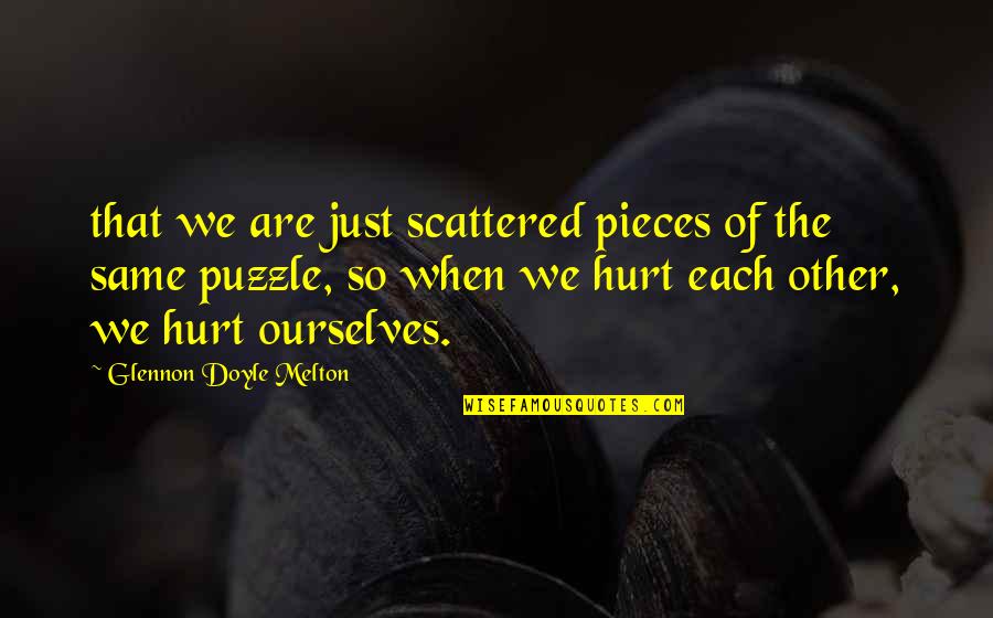 Glennon Quotes By Glennon Doyle Melton: that we are just scattered pieces of the
