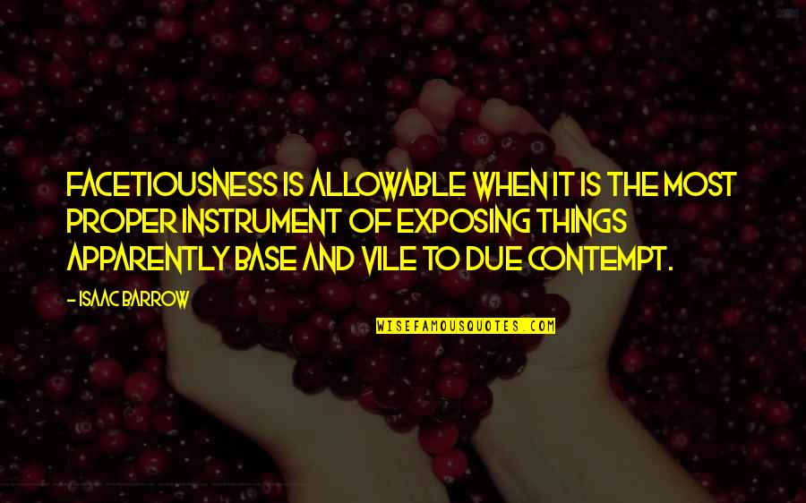Glenny Rosado Quotes By Isaac Barrow: Facetiousness is allowable when it is the most