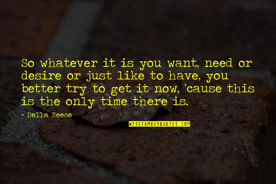 Glennys Cortina Quotes By Della Reese: So whatever it is you want, need or