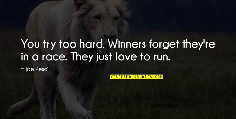 Glennys Cortina Quotes By Joe Pesci: You try too hard. Winners forget they're in