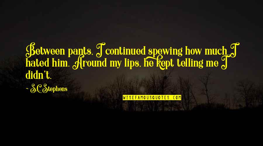 Glennys Fruit Quotes By S.C. Stephens: Between pants, I continued spewing how much I Glennys Fruit Quotes By S.C. Stephens: Between pants, I continued spewing how much I