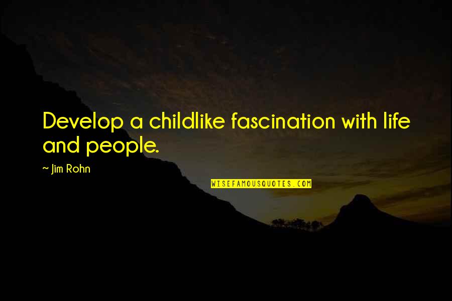 Glenton Dennis Quotes By Jim Rohn: Develop a childlike fascination with life and people.