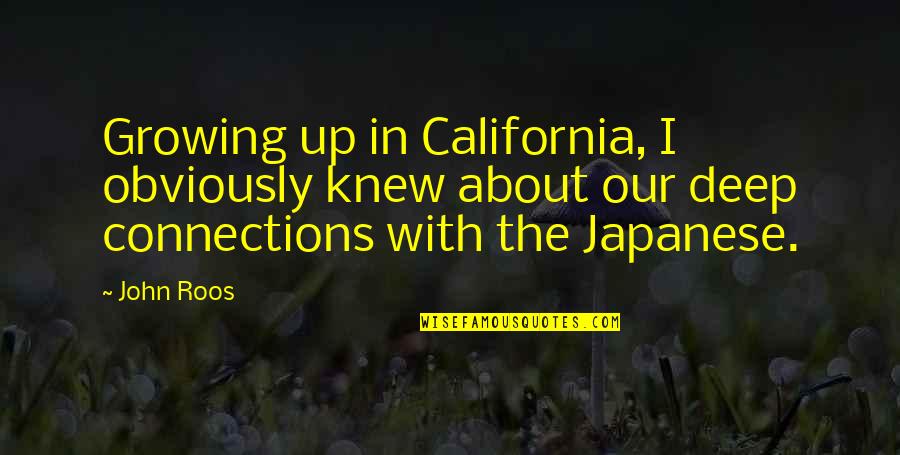 Glenton Jelbert Quotes By John Roos: Growing up in California, I obviously knew about