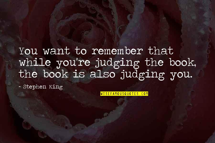 Glenton Jelbert Quotes By Stephen King: You want to remember that while you're judging