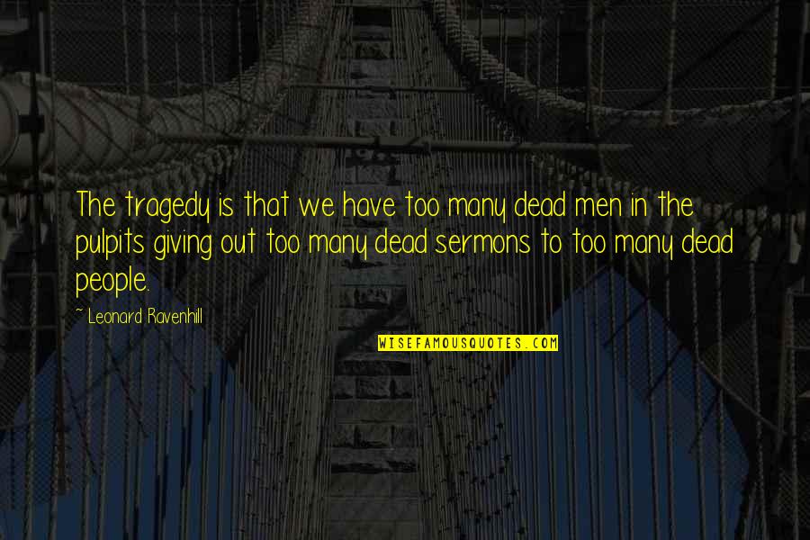 Glenton Stuurman Quotes By Leonard Ravenhill: The tragedy is that we have too many Glenton Stuurman Quotes By Leonard Ravenhill: The tragedy is that we have too many