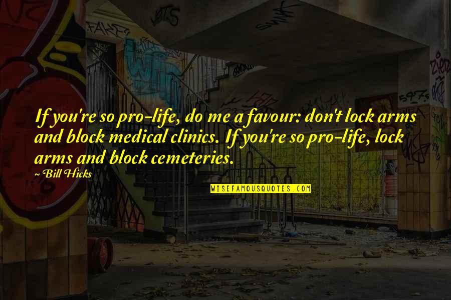 Glentoran Vs Linfield Quotes By Bill Hicks: If you're so pro-life, do me a favour: Glentoran Vs Linfield Quotes By Bill Hicks: If you're so pro-life, do me a favour: