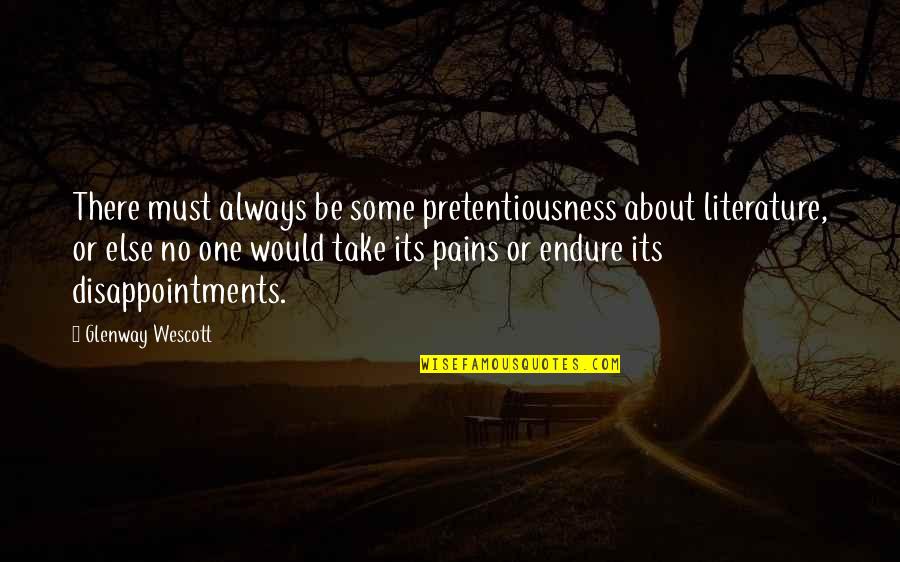 Glenway Wescott Quotes By Glenway Wescott: There must always be some pretentiousness about literature,