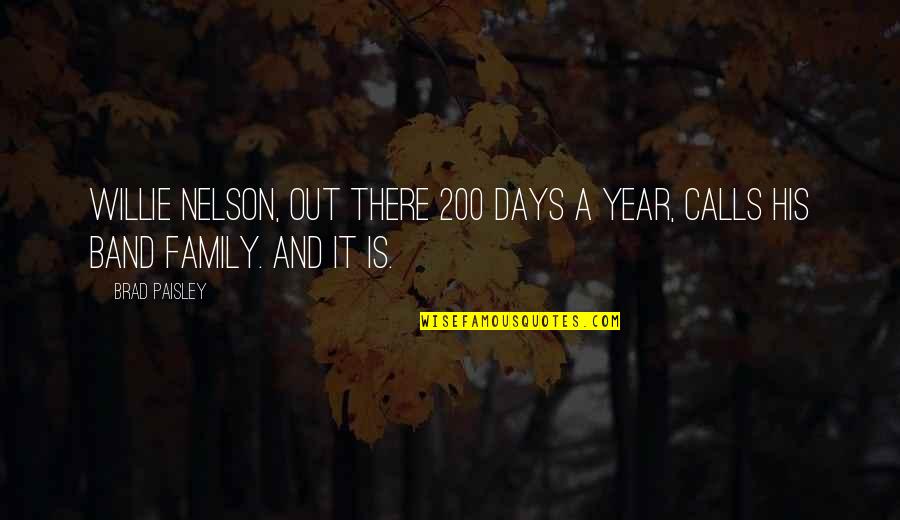 Glenys Garnett Quotes By Brad Paisley: Willie Nelson, out there 200 days a year,