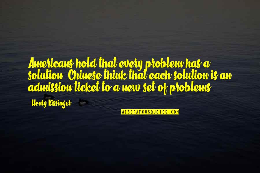 Glenys Nellist Quotes By Henry Kissinger: Americans hold that every problem has a solution; Glenys Nellist Quotes By Henry Kissinger: Americans hold that every problem has a solution;