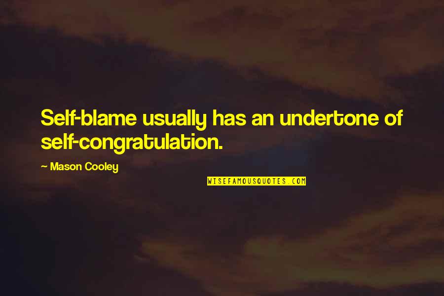 Glenys Nellist Quotes By Mason Cooley: Self-blame usually has an undertone of self-congratulation. Glenys Nellist Quotes By Mason Cooley: Self-blame usually has an undertone of self-congratulation.