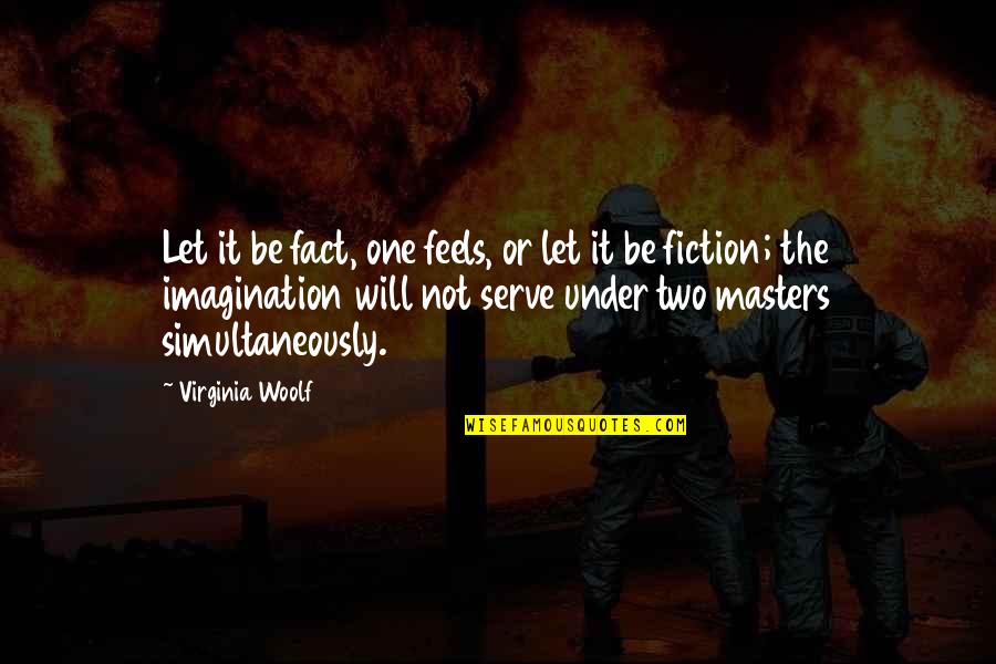 Glenys Nellist Quotes By Virginia Woolf: Let it be fact, one feels, or let Glenys Nellist Quotes By Virginia Woolf: Let it be fact, one feels, or let