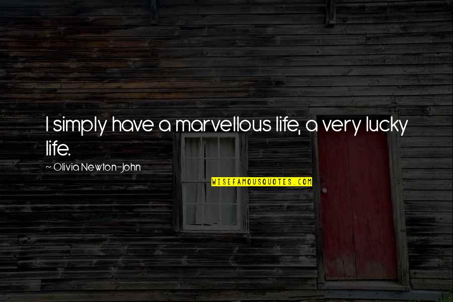 Glenzicht Quotes By Olivia Newton-John: I simply have a marvellous life, a very Glenzicht Quotes By Olivia Newton-John: I simply have a marvellous life, a very