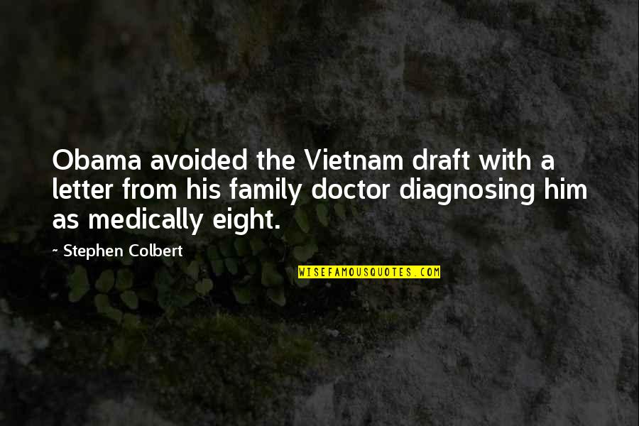 Glera Quotes By Stephen Colbert: Obama avoided the Vietnam draft with a letter Glera Quotes By Stephen Colbert: Obama avoided the Vietnam draft with a letter