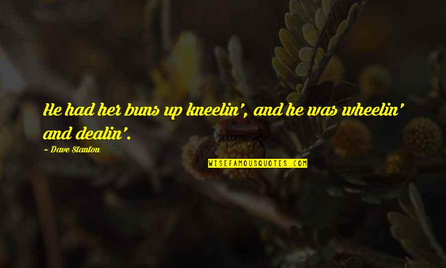 Glerive Quotes By Dave Stanton: He had her buns up kneelin', and he