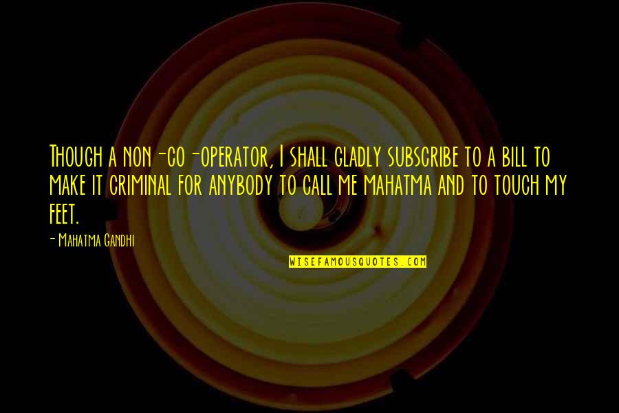 Glessner Carol Quotes By Mahatma Gandhi: Though a non-co-operator, I shall gladly subscribe to