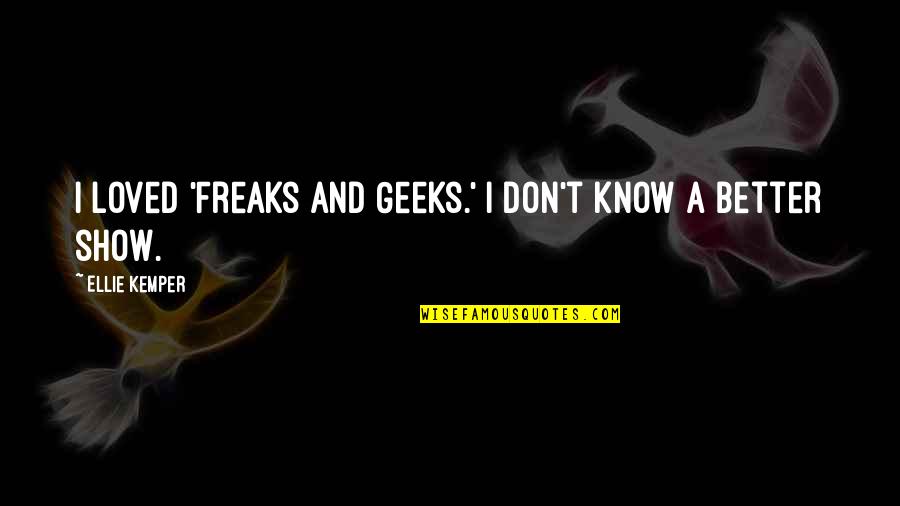 Glessner Security Quotes By Ellie Kemper: I loved 'Freaks and Geeks.' I don't know Glessner Security Quotes By Ellie Kemper: I loved 'Freaks and Geeks.' I don't know