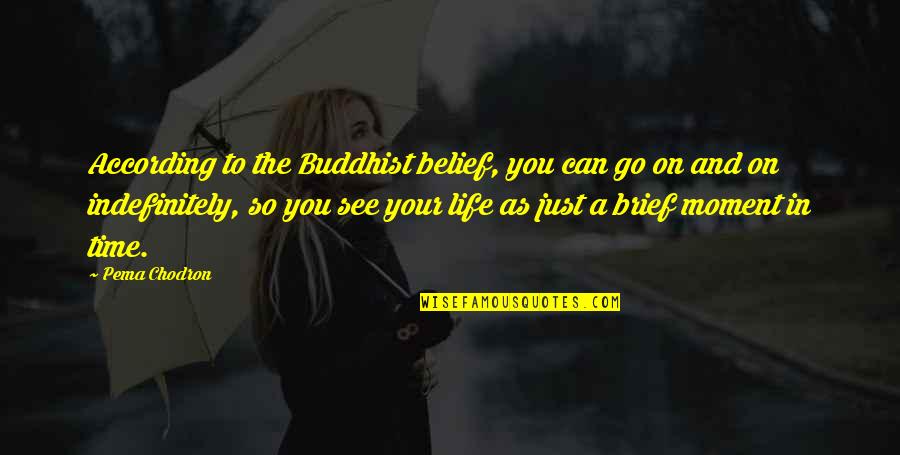 Glessner Stephen Quotes By Pema Chodron: According to the Buddhist belief, you can go