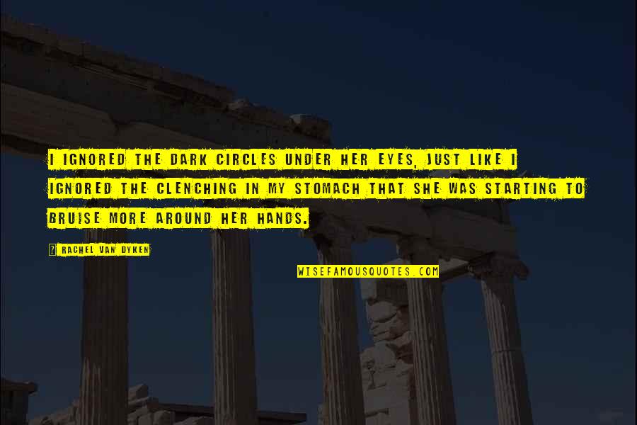 Glessner Stephen Quotes By Rachel Van Dyken: I ignored the dark circles under her eyes,