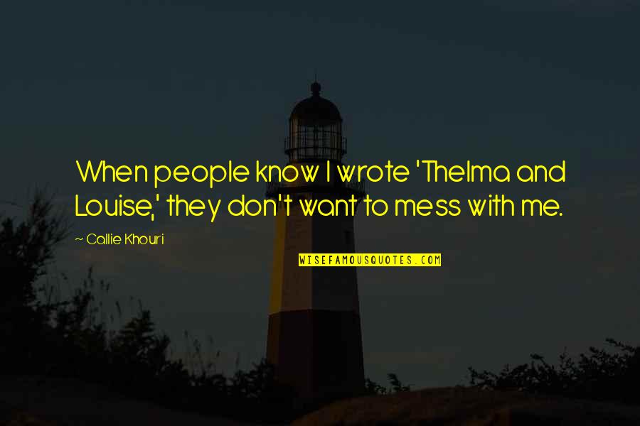 Gleyzer Quotes By Callie Khouri: When people know I wrote 'Thelma and Louise,'
