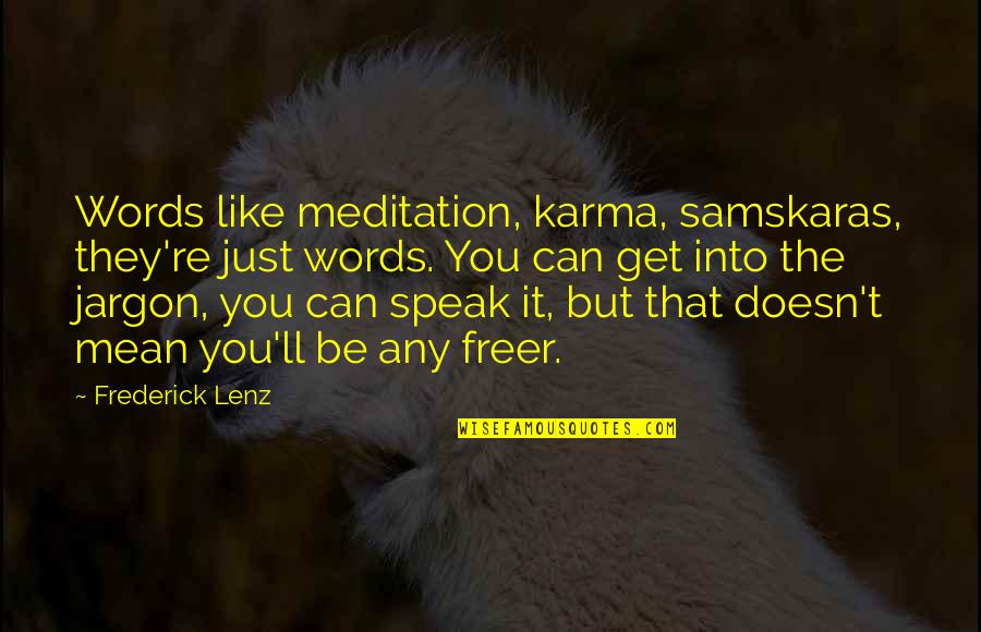 Glezer Kraus Quotes By Frederick Lenz: Words like meditation, karma, samskaras, they're just words.