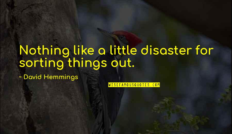 Glezna Scrantita Quotes By David Hemmings: Nothing like a little disaster for sorting things