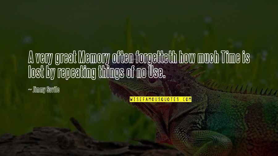 Glezna Scrantita Quotes By Jimmy Savile: A very great Memory often forgetteth how much